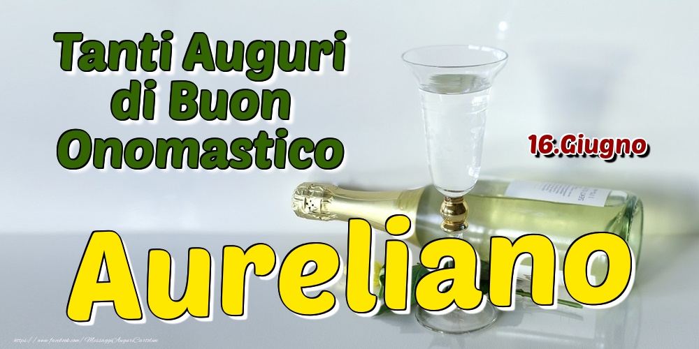 16.Giugno - Tanti Auguri di Buon Onomastico Aureliano - Cartoline onomastico