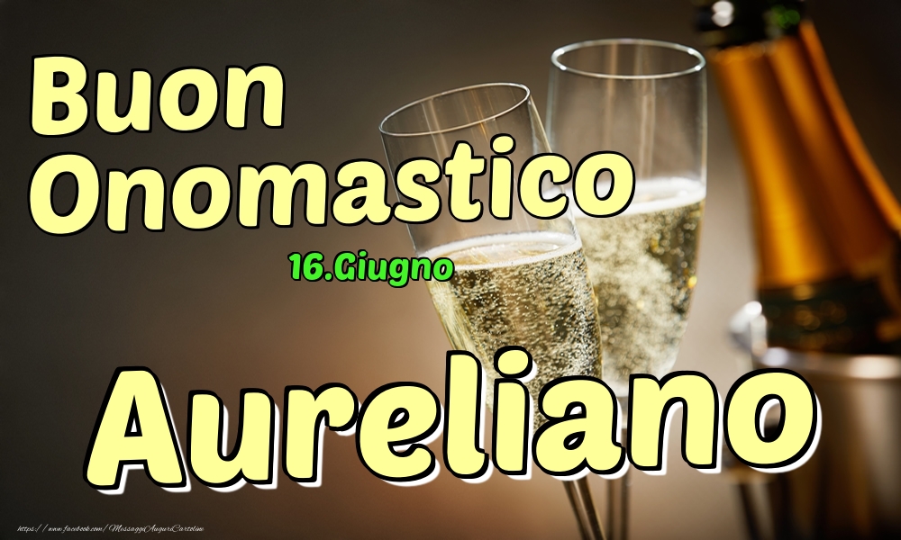 16.Giugno - Buon Onomastico Aureliano! - Cartoline onomastico