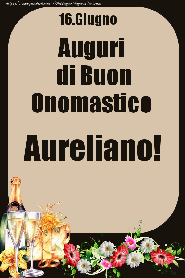 16.Giugno - Auguri di Buon Onomastico  Aureliano! - Cartoline onomastico