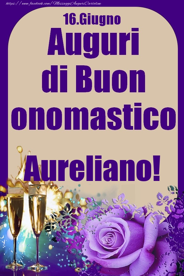 16.Giugno - Auguri di Buon Onomastico  Aureliano! - Cartoline onomastico