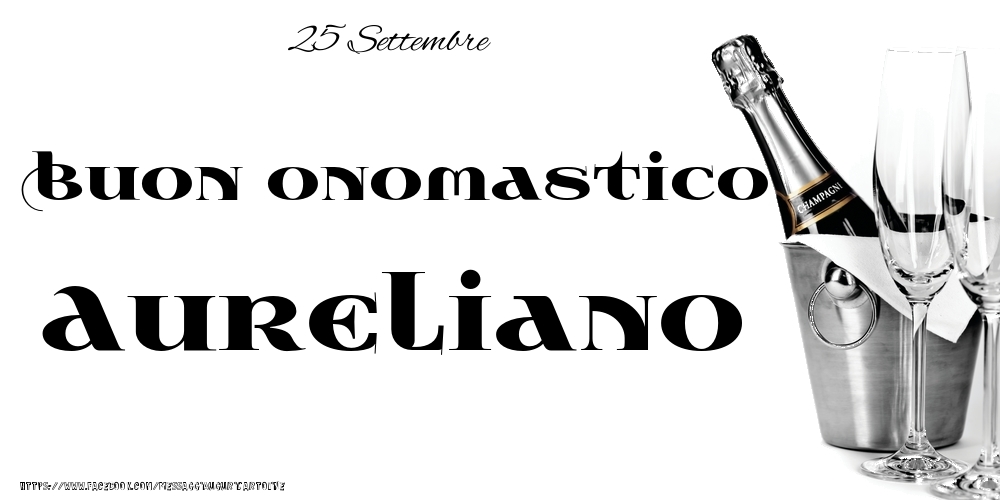 25 Settembre - Buon onomastico Aureliano! - Cartoline onomastico