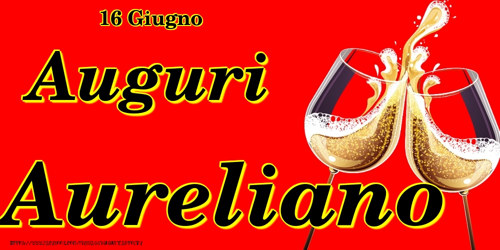 16 Giugno - Auguri Aureliano! - Cartoline onomastico