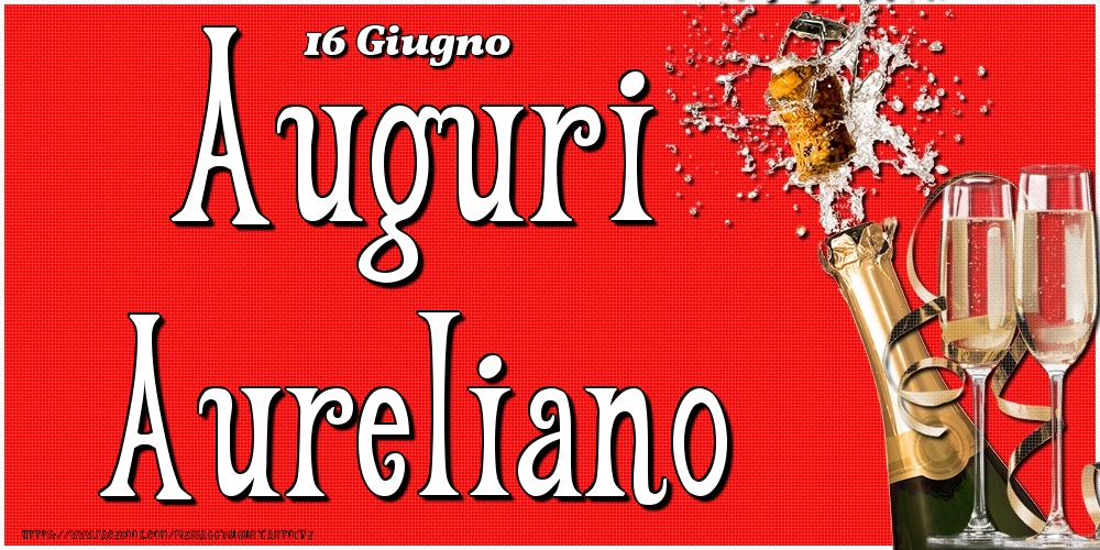 16 Giugno - Auguri Aureliano! - Cartoline onomastico