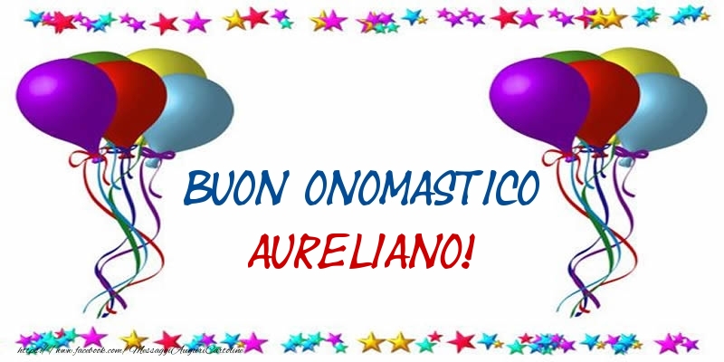 Buon Onomastico Aureliano! - Cartoline onomastico con palloncini