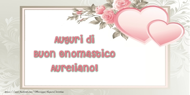 Auguri di Buon Onomastico Aureliano! - Cartoline onomastico con il cuore