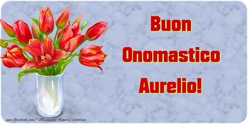 Buon Onomastico Aurelio - Cartoline onomastico con mazzo di fiori