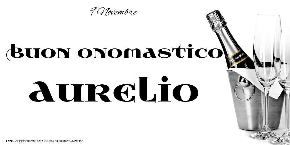 9 Novembre - Buon onomastico Aurelio! - Cartoline onomastico