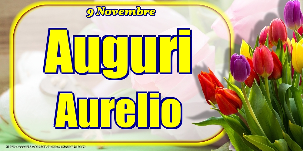 9 Novembre - Auguri Aurelio! - Cartoline onomastico