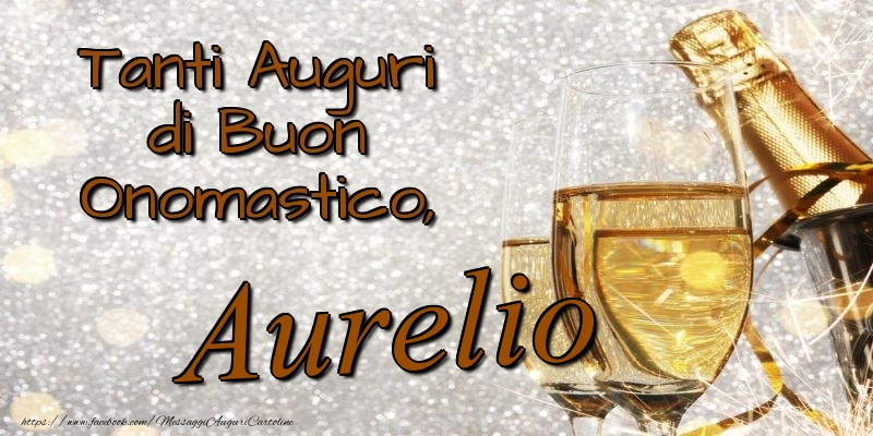 Tanti Auguri di Buon Onomastico, Aurelio - Cartoline onomastico con champagne