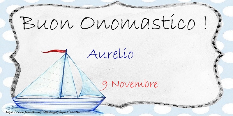 Buon Onomastico  Aurelio! 9 Novembre - Cartoline onomastico