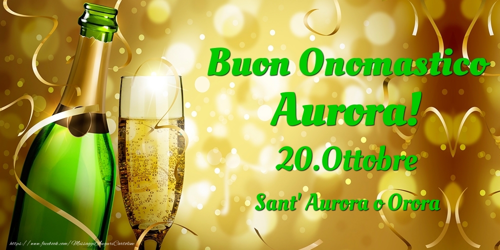 Buon Onomastico Aurora! 20.Ottobre - Sant' Aurora o Orora - Cartoline onomastico