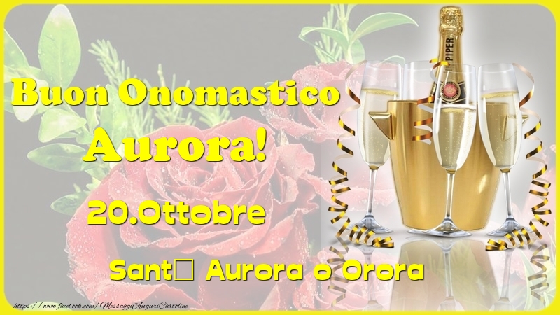 Buon Onomastico Aurora! 20.Ottobre - Sant' Aurora o Orora - Cartoline onomastico