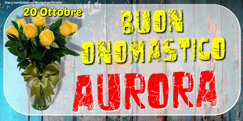 20 Ottobre - Buon Onomastico Aurora! - Cartoline onomastico