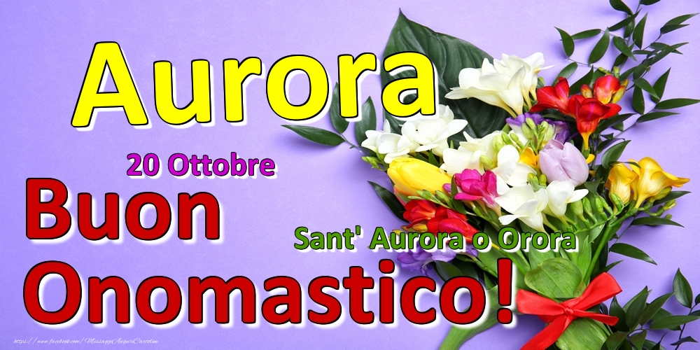 20 Ottobre - Sant' Aurora o Orora -  Buon Onomastico Aurora! - Cartoline onomastico