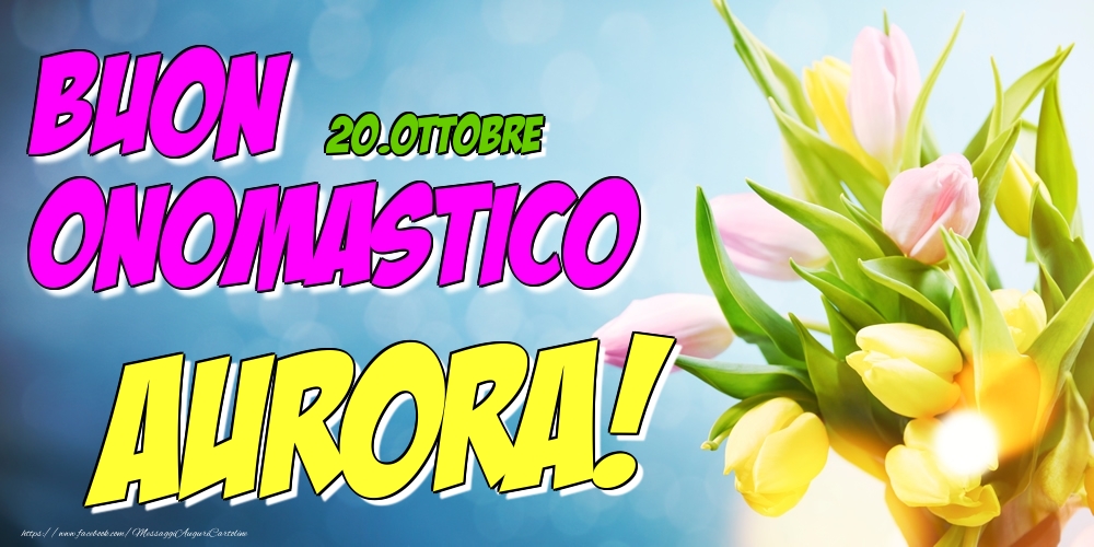 20.Ottobre - Buon Onomastico Aurora! - Cartoline onomastico