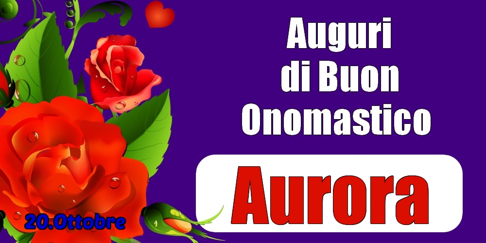 20.Ottobre - Auguri di Buon Onomastico  Aurora! - Cartoline onomastico