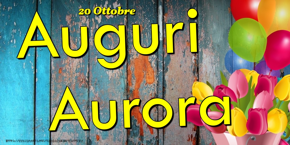 20 Ottobre - Auguri Aurora! - Cartoline onomastico