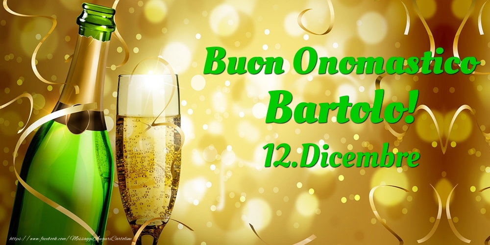 Buon Onomastico Bartolo! 12.Dicembre - - Cartoline onomastico