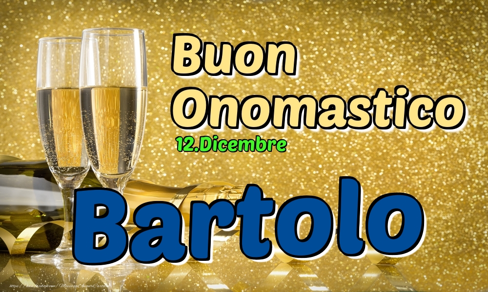 12.Dicembre - Buon Onomastico Bartolo! - Cartoline onomastico