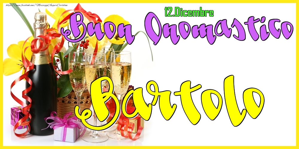 12.Dicembre - Buon Onomastico Bartolo! - Cartoline onomastico