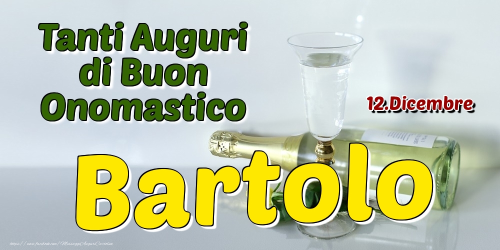 12.Dicembre - Tanti Auguri di Buon Onomastico Bartolo - Cartoline onomastico