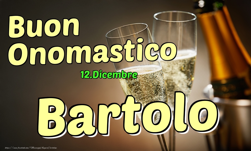 12.Dicembre - Buon Onomastico Bartolo! - Cartoline onomastico