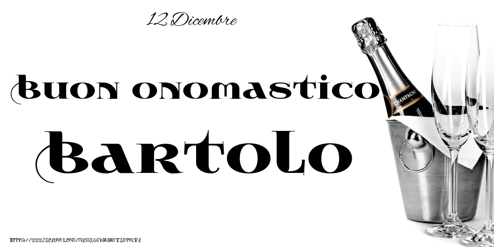 12 Dicembre - Buon onomastico Bartolo! - Cartoline onomastico