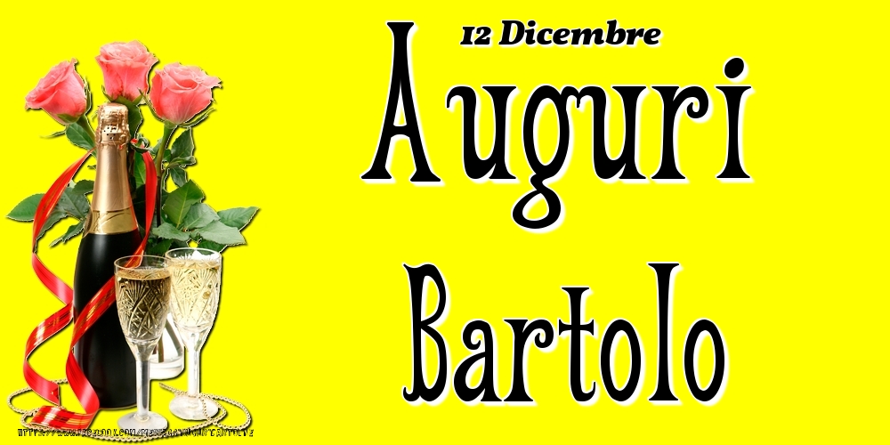 12 Dicembre - Auguri Bartolo! - Cartoline onomastico