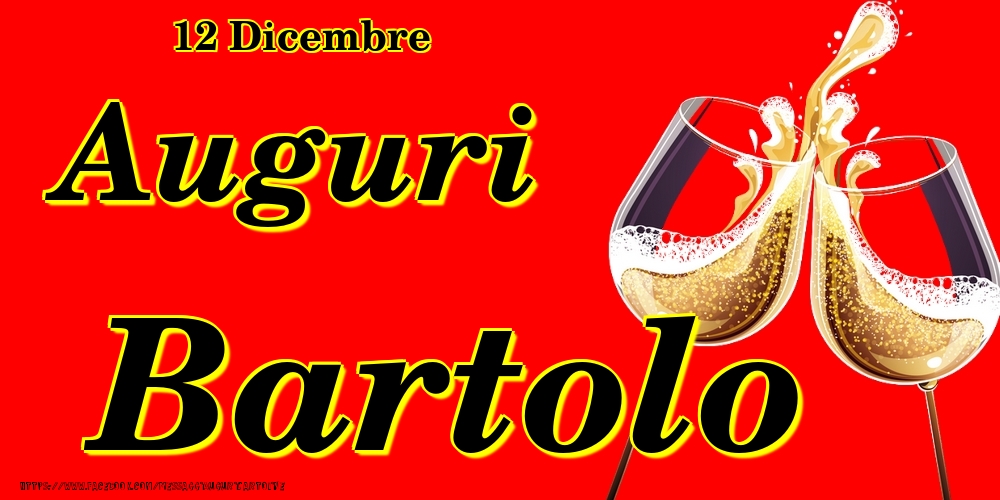 12 Dicembre - Auguri Bartolo! - Cartoline onomastico