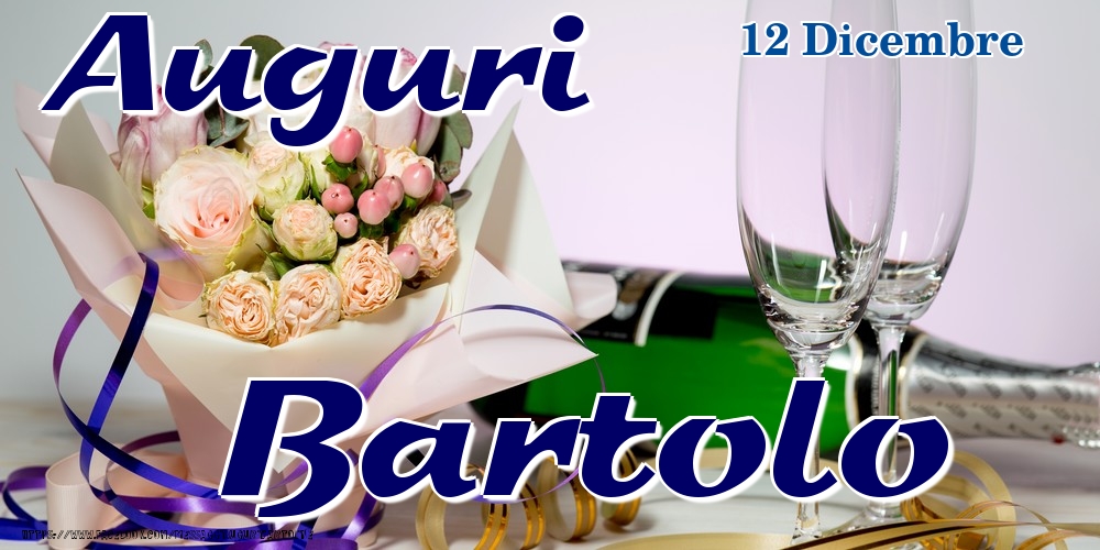 12 Dicembre - Auguri Bartolo! - Cartoline onomastico