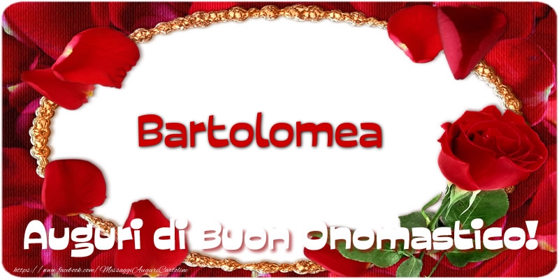 Bartolomea Auguri di Buon Onomastico! - Cartoline onomastico con rose