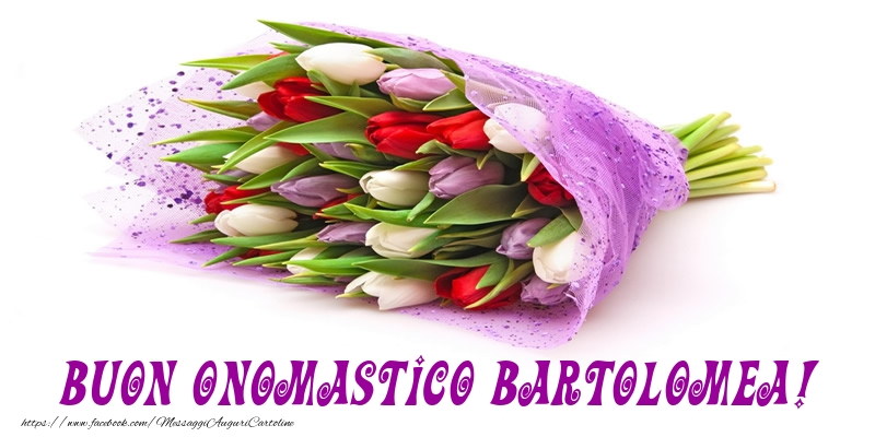 Buon Onomastico Bartolomea! - Cartoline onomastico con mazzo di fiori