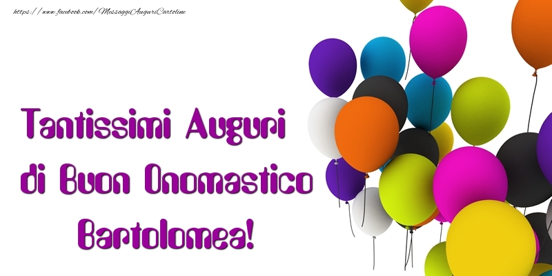 Tantissimi Auguri di Buon Onomastico Bartolomea - Cartoline onomastico con palloncini