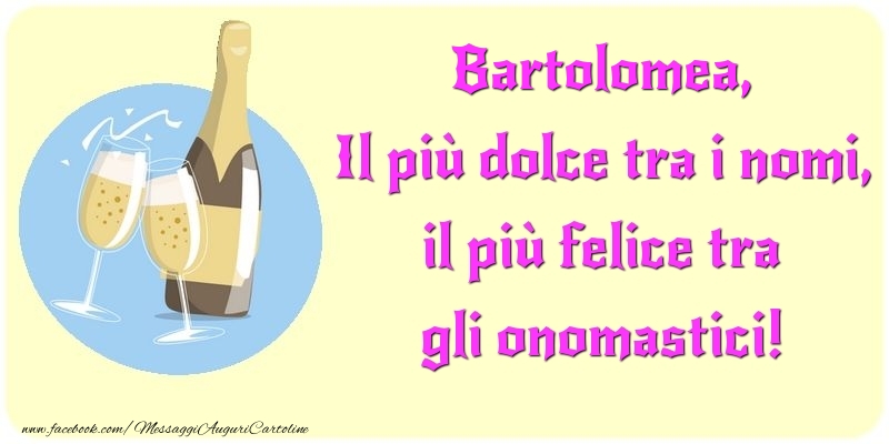 Il più dolce tra i nomi, il più felice tra gli onomastici! Bartolomea - Cartoline onomastico con champagne