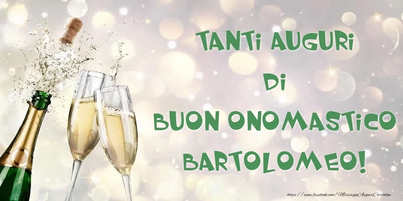 Tanti Auguri di Buon Onomastico Bartolomeo! - Cartoline onomastico con champagne