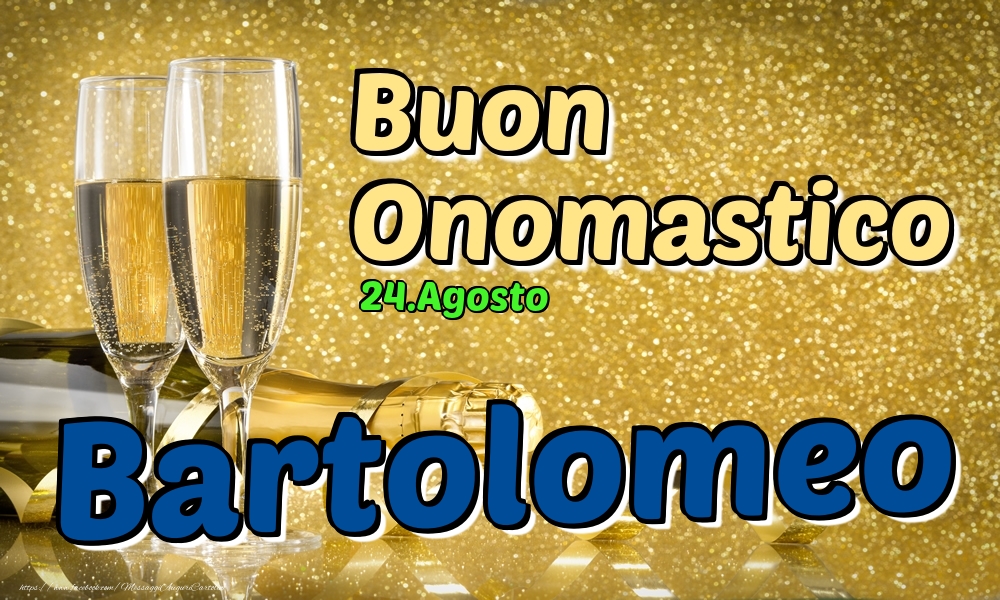 24.Agosto - Buon Onomastico Bartolomeo! - Cartoline onomastico