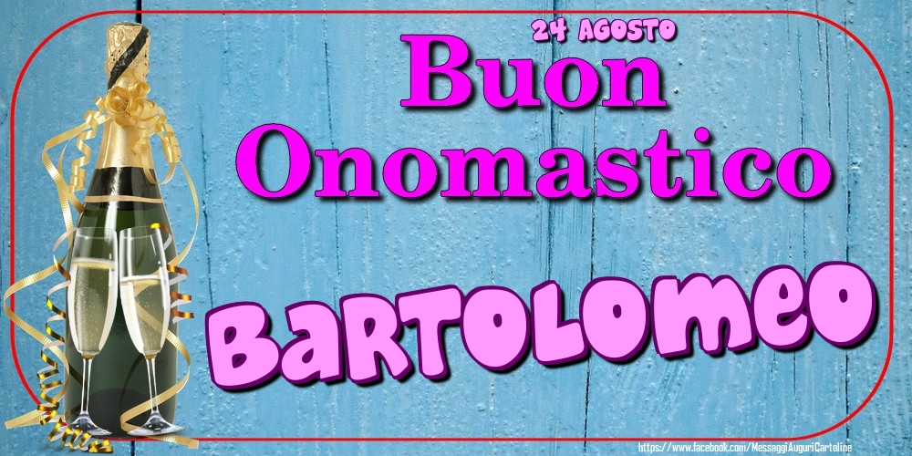 24 Agosto - Buon Onomastico Bartolomeo! - Cartoline onomastico