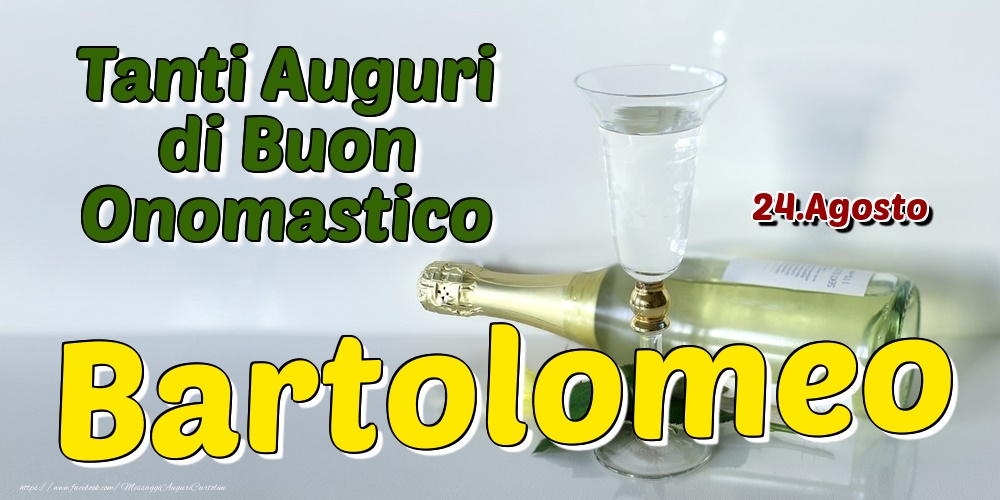 24.Agosto - Tanti Auguri di Buon Onomastico Bartolomeo - Cartoline onomastico