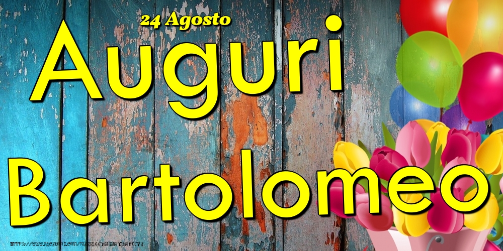 24 Agosto - Auguri Bartolomeo! - Cartoline onomastico