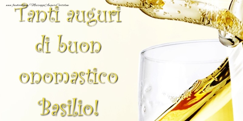 Tanti Auguri di Buon Onomastico Basilio - Cartoline onomastico con champagne