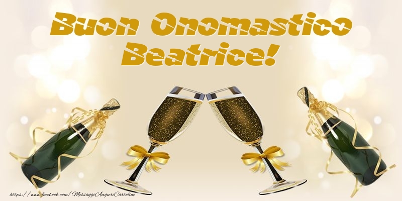 Buon Onomastico Beatrice! - Cartoline onomastico con champagne