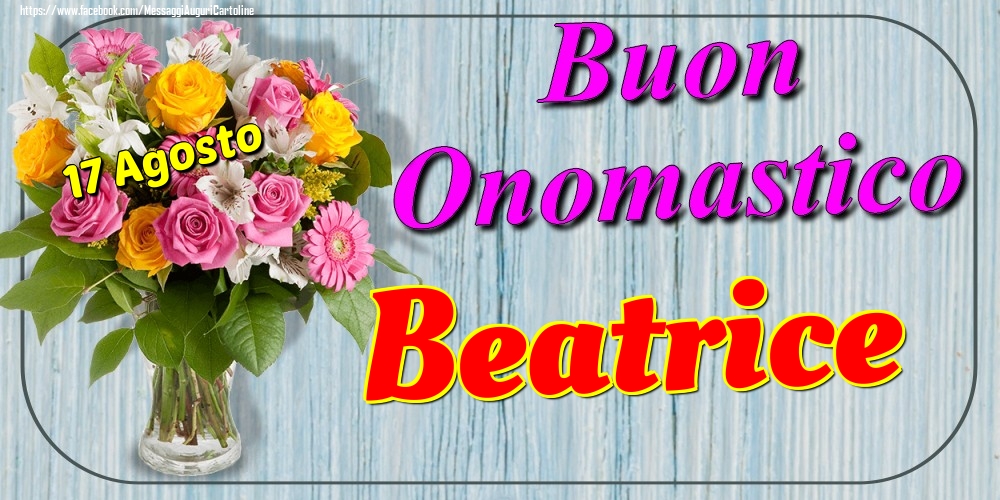 17 Agosto - Buon Onomastico Beatrice! - Cartoline onomastico