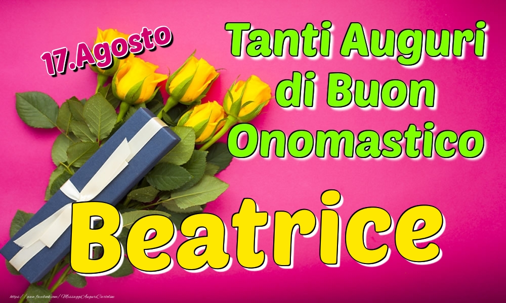 17.Agosto - Tanti Auguri di Buon Onomastico Beatrice - Cartoline onomastico