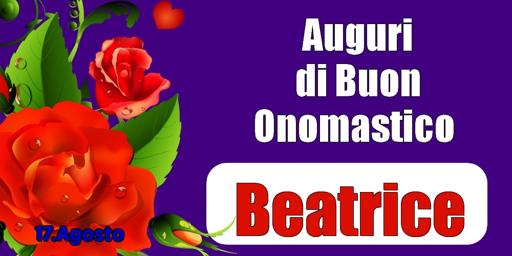 17.Agosto - Auguri di Buon Onomastico  Beatrice! - Cartoline onomastico