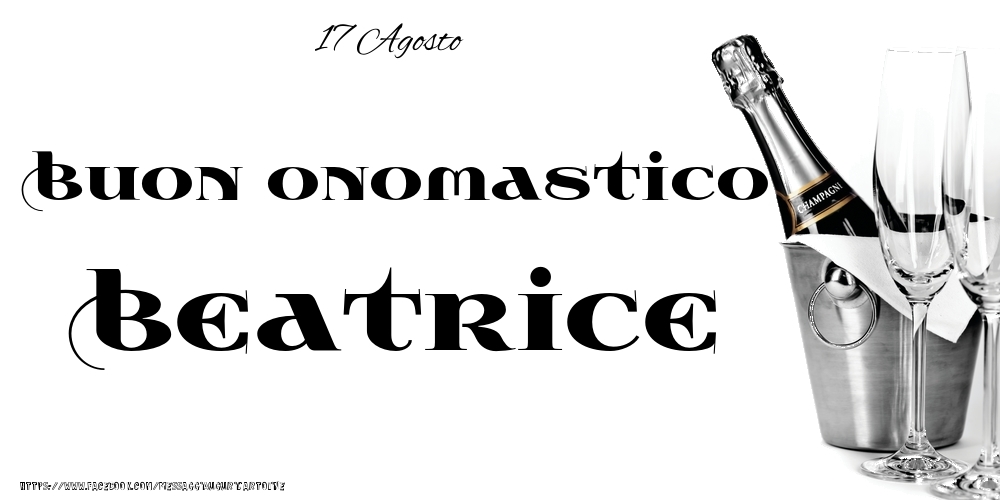 17 Agosto - Buon onomastico Beatrice! - Cartoline onomastico