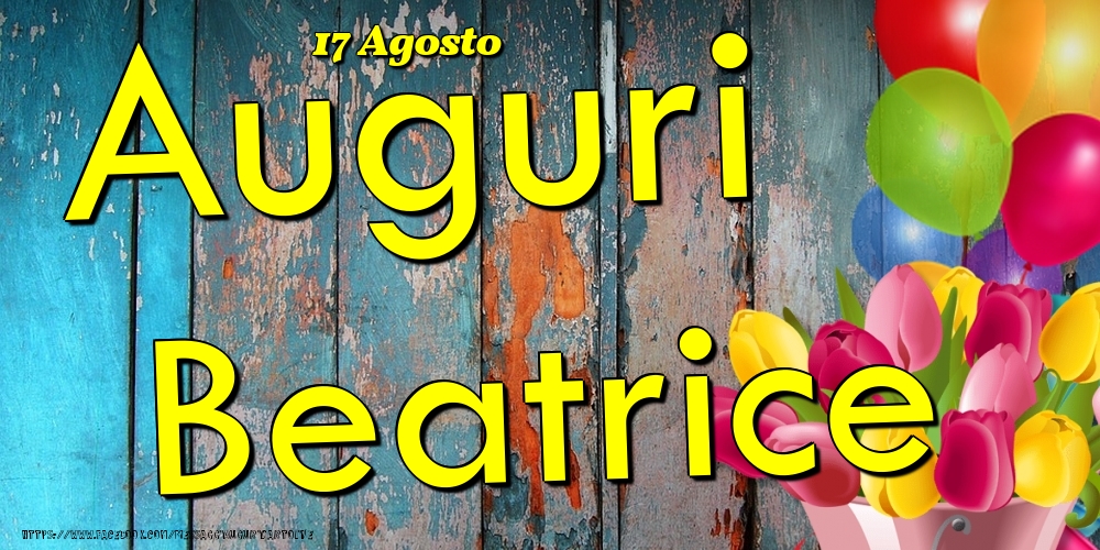 17 Agosto - Auguri Beatrice! - Cartoline onomastico