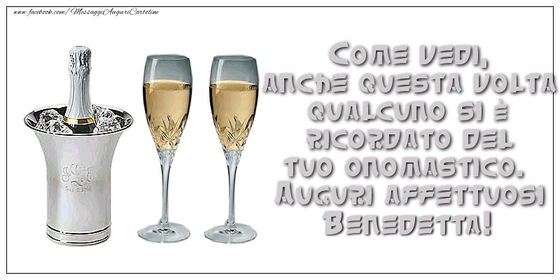 Come vedi, anche questa volta qualcuno si è ricordato del tuo onomastico. Auguri affettuosi Benedetta - Cartoline onomastico con champagne