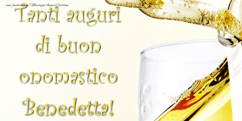 Tanti Auguri di Buon Onomastico Benedetta - Cartoline onomastico con champagne