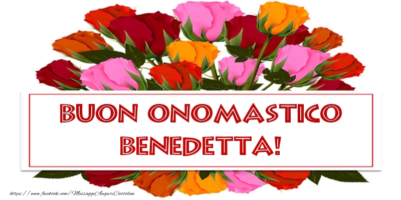 Buon Onomastico Benedetta! - Cartoline onomastico con rose