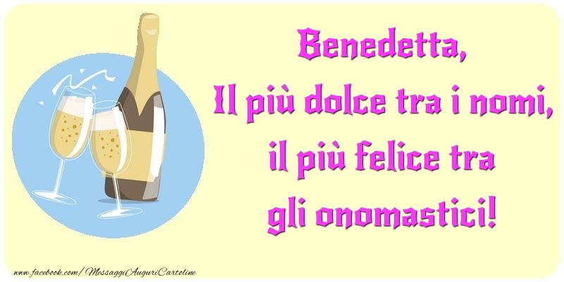 Il più dolce tra i nomi, il più felice tra gli onomastici! Benedetta - Cartoline onomastico con champagne